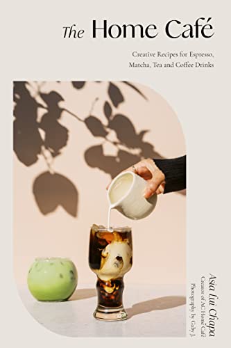 The Home Café: Creative Coffee & Tea Recipe Book